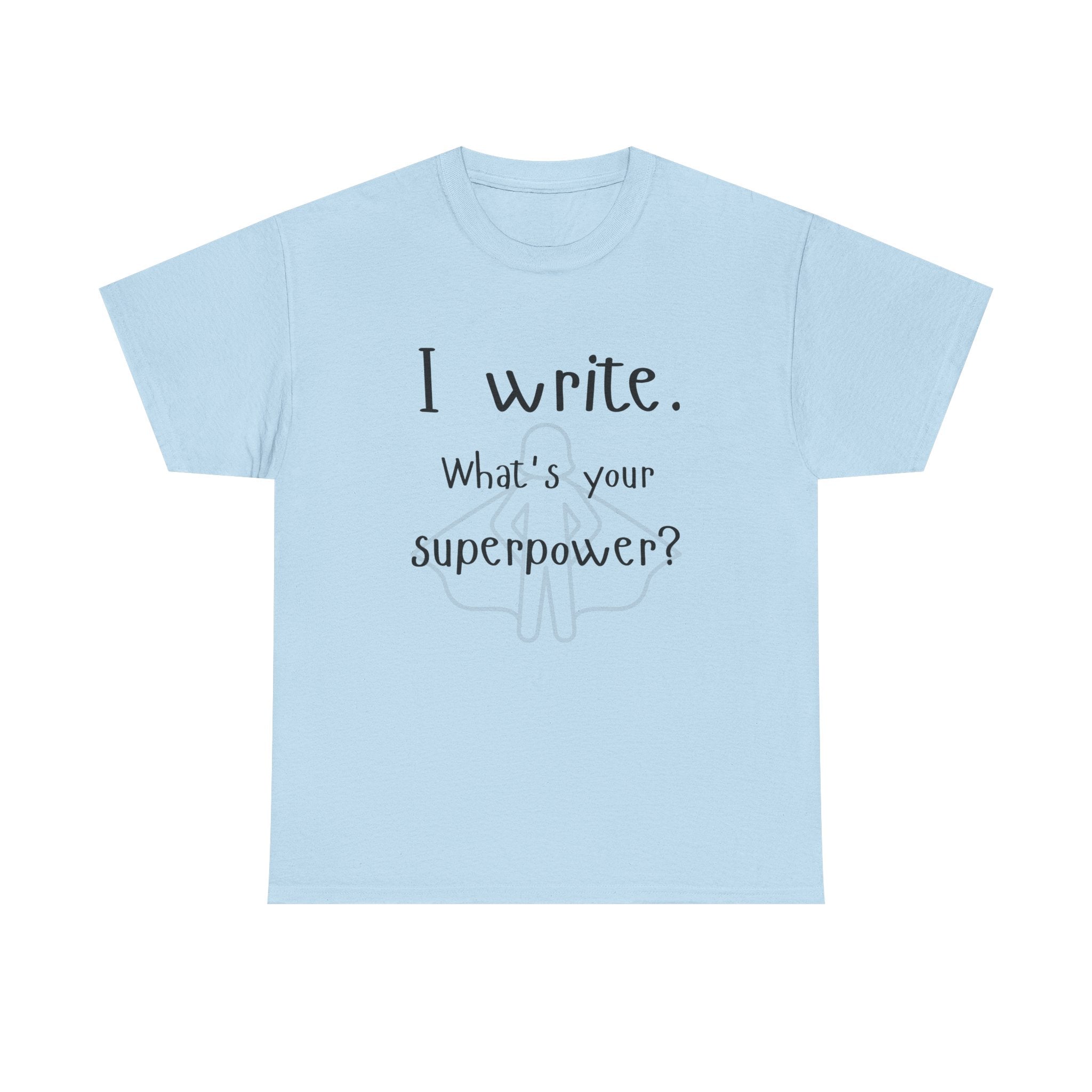 I write- What's Your Superpower? T-shirt