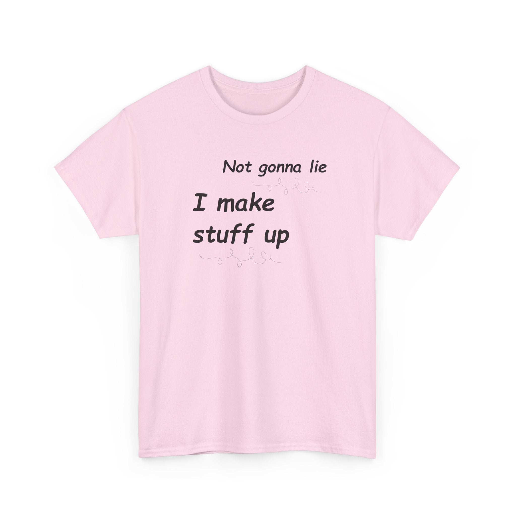 Not gonna lie t-shirt- I Make Things Up- T-Shirt