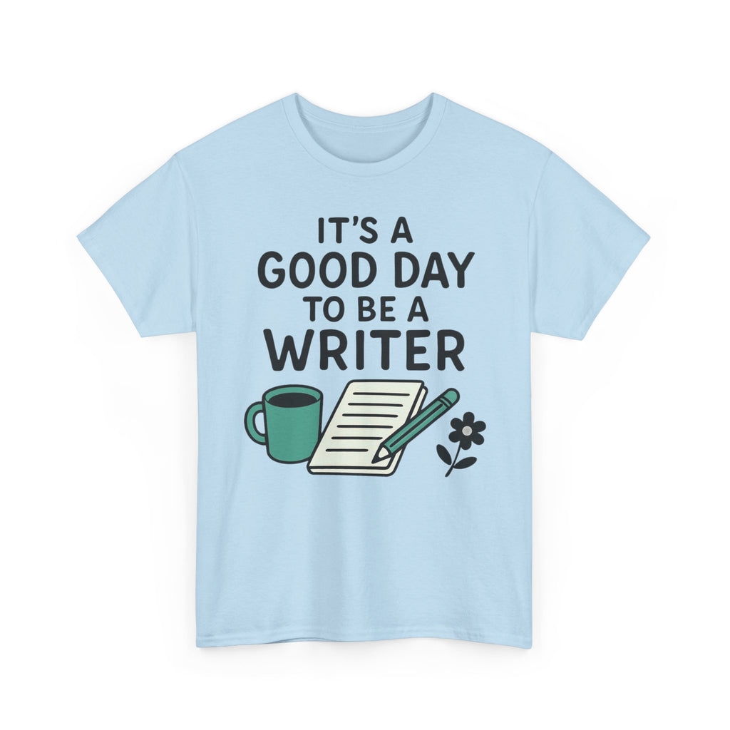 It's a Good Day to be a Writer- T-shirt