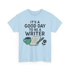 It's a Good Day to be a Writer- T-shirt