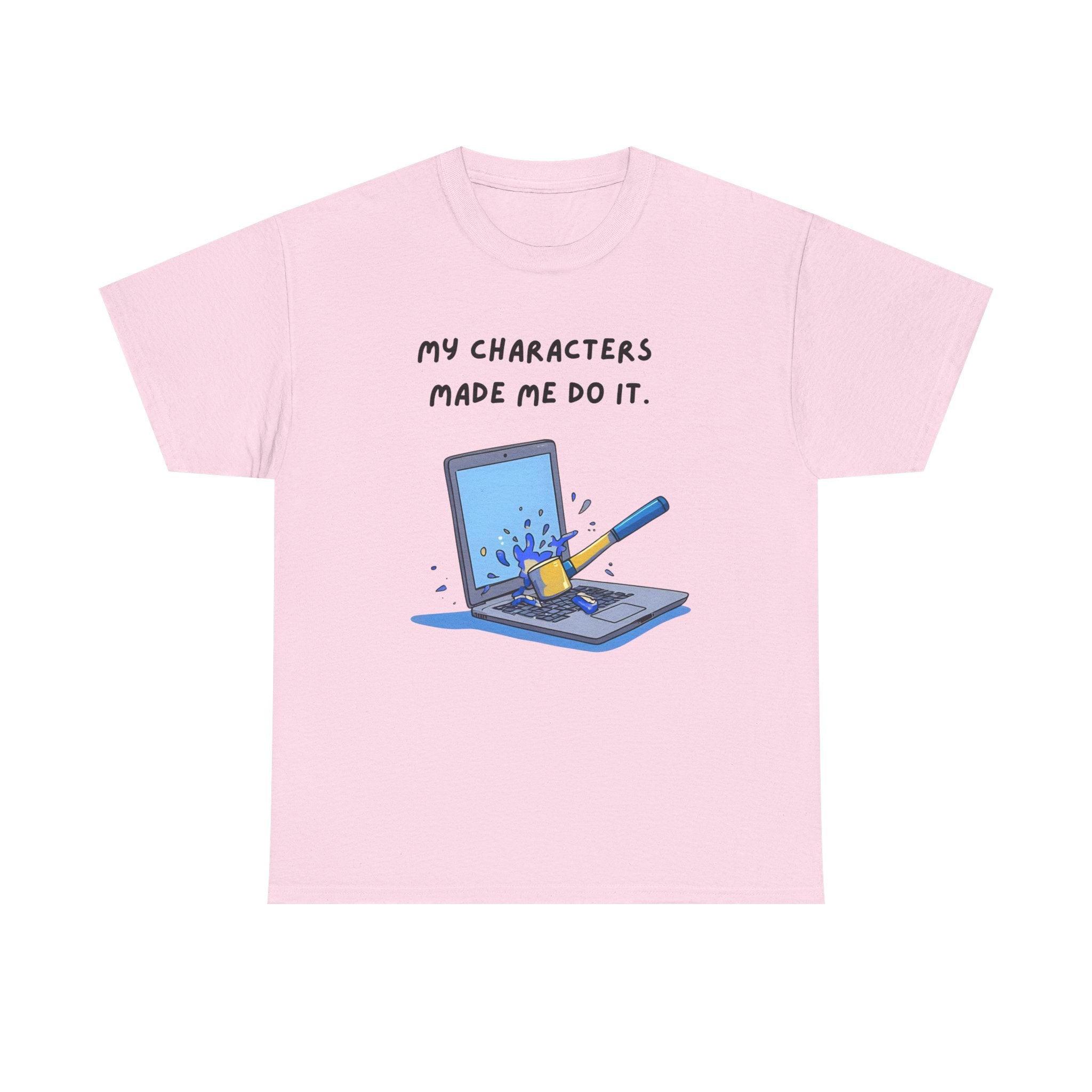 My Characters Made Me Do It - T-shirt