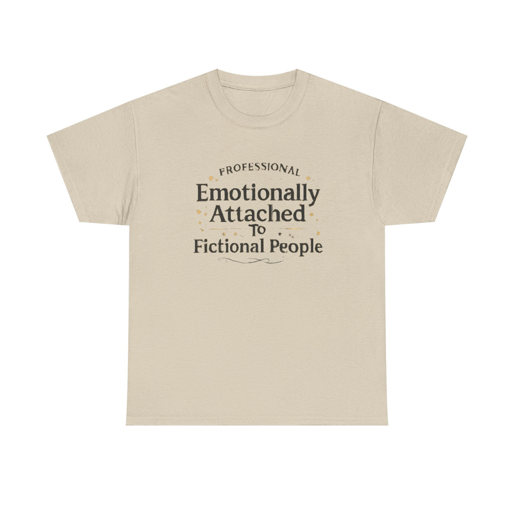 Emotionally Attached to Fictional People- Fun T-shirt