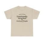 Emotionally Attached to Fictional People- Fun T-shirt
