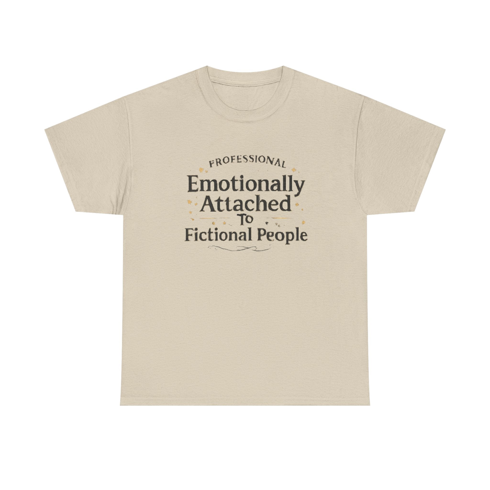 Emotionally Attached to Fictional People- Fun T-shirt