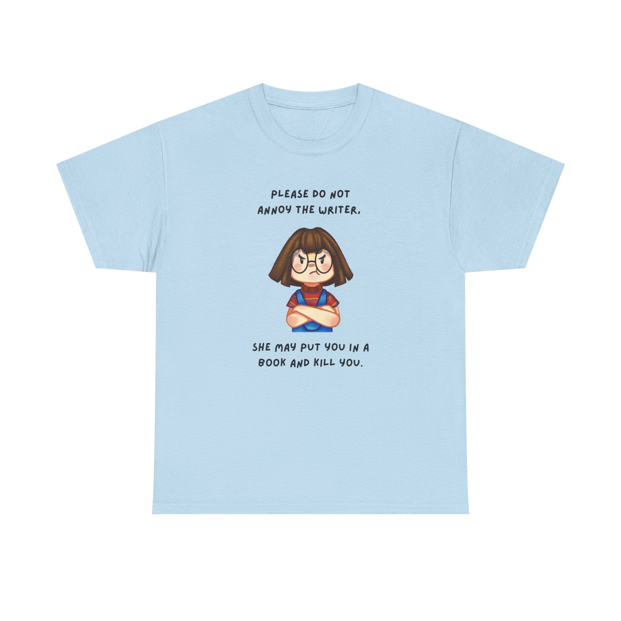 Annoyed Writer Might Kill You In Her Book- Fun T-shirt