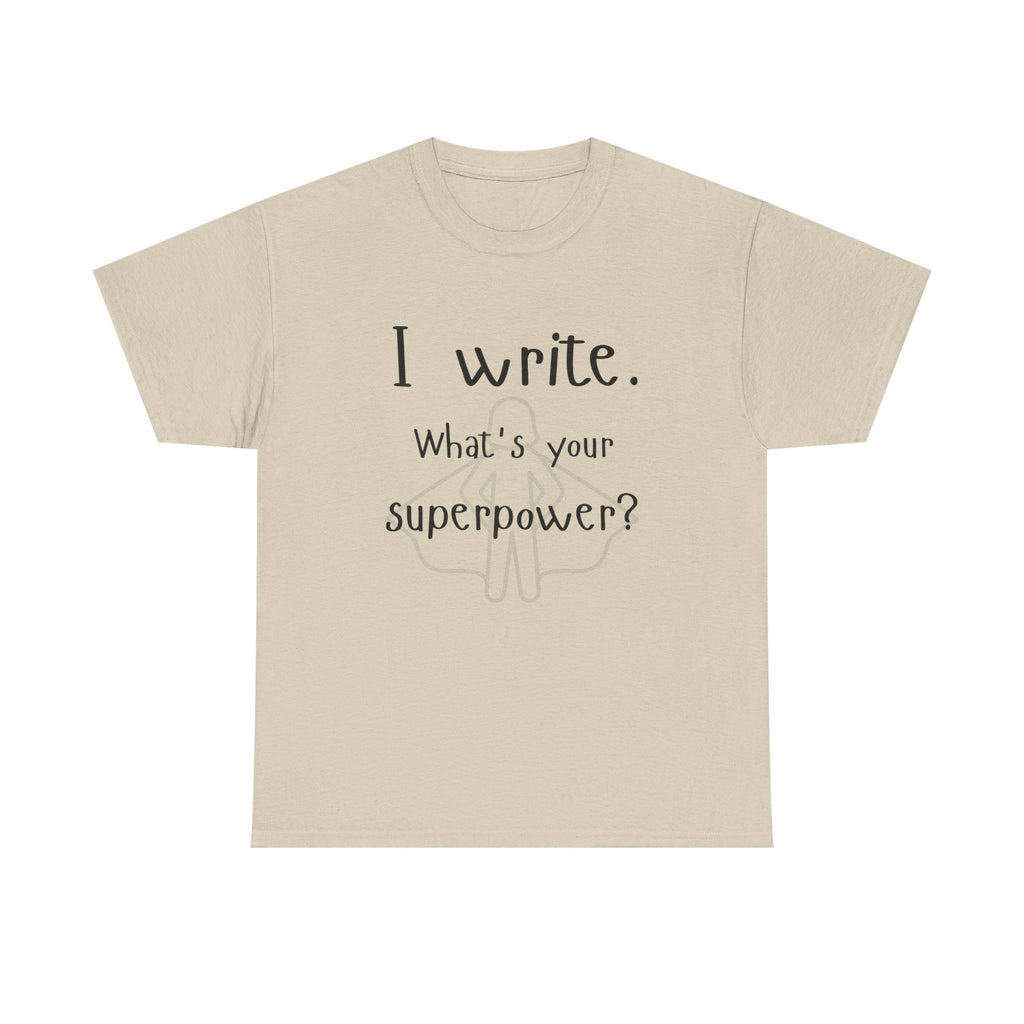 I write- What's Your Superpower? T-shirt