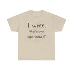 I write- What's Your Superpower? T-shirt