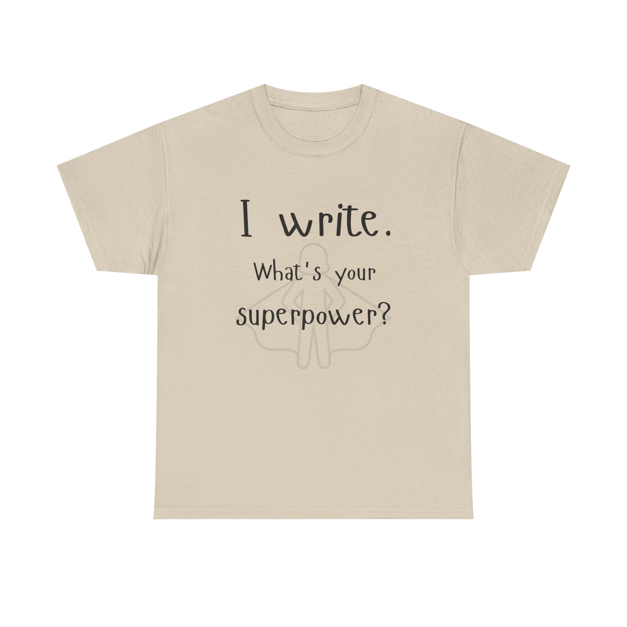 I write- What's Your Superpower? T-shirt