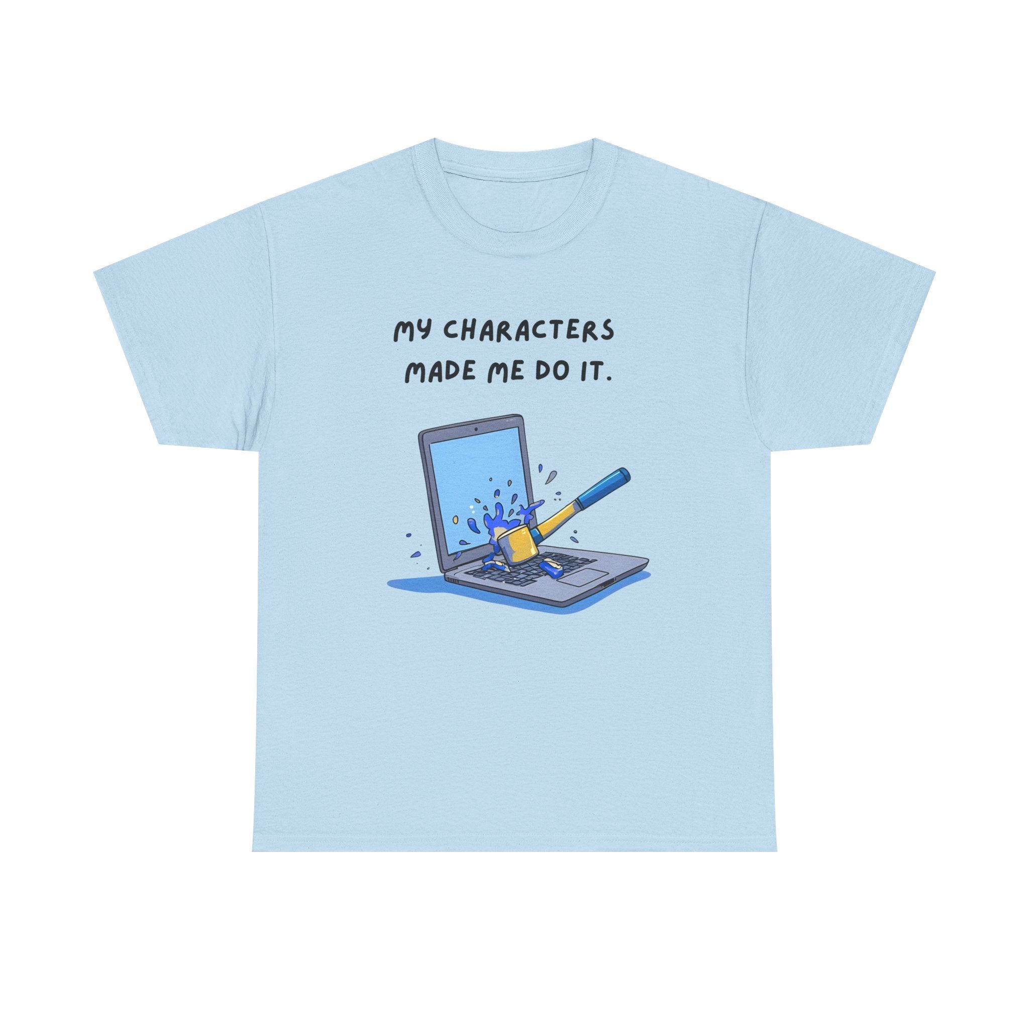 My Characters Made Me Do It - T-shirt