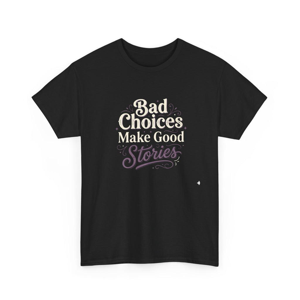 Bad choices Make Stories T-Shirt