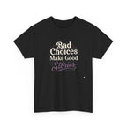 Bad choices Make Stories T-Shirt