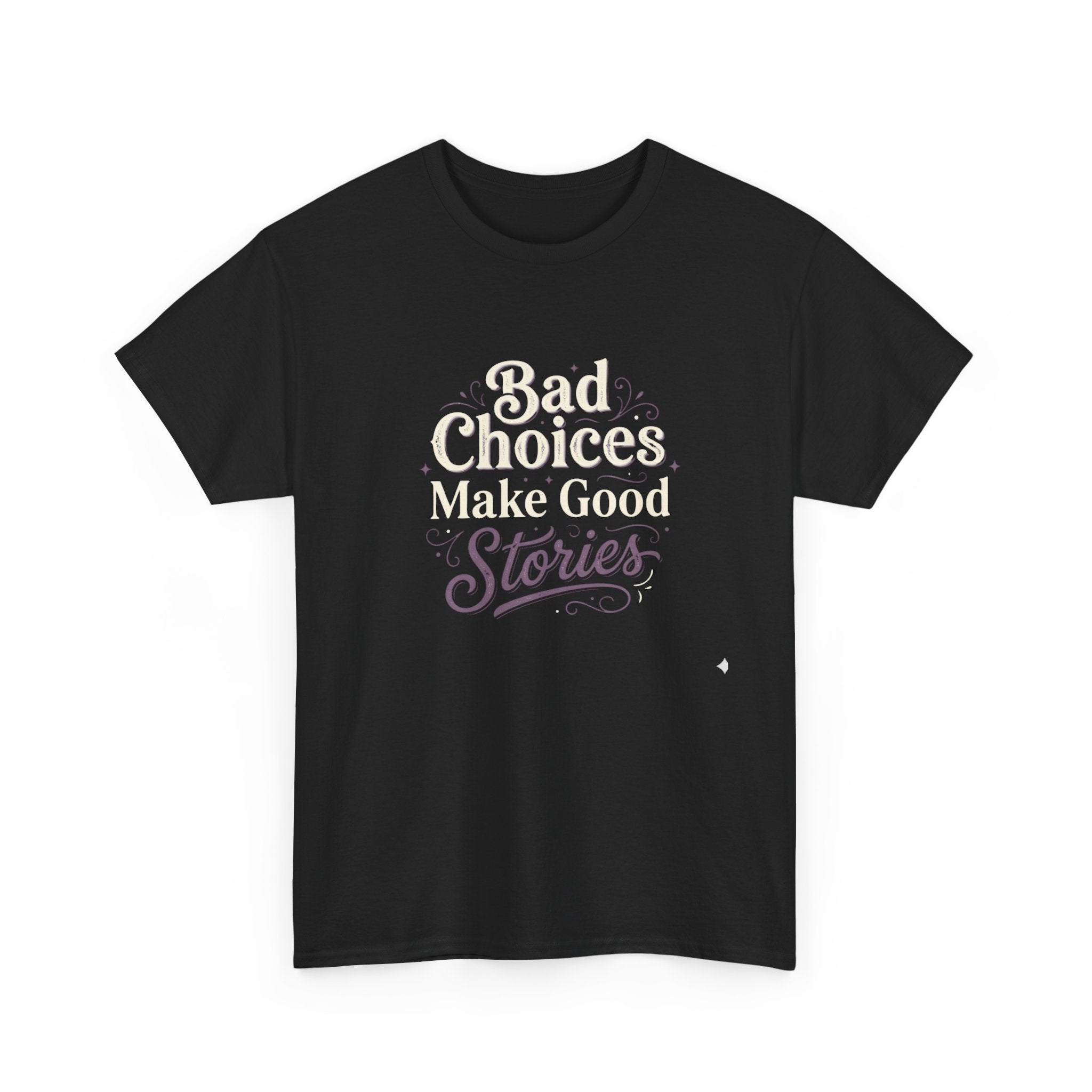 Bad choices Make Stories T-Shirt