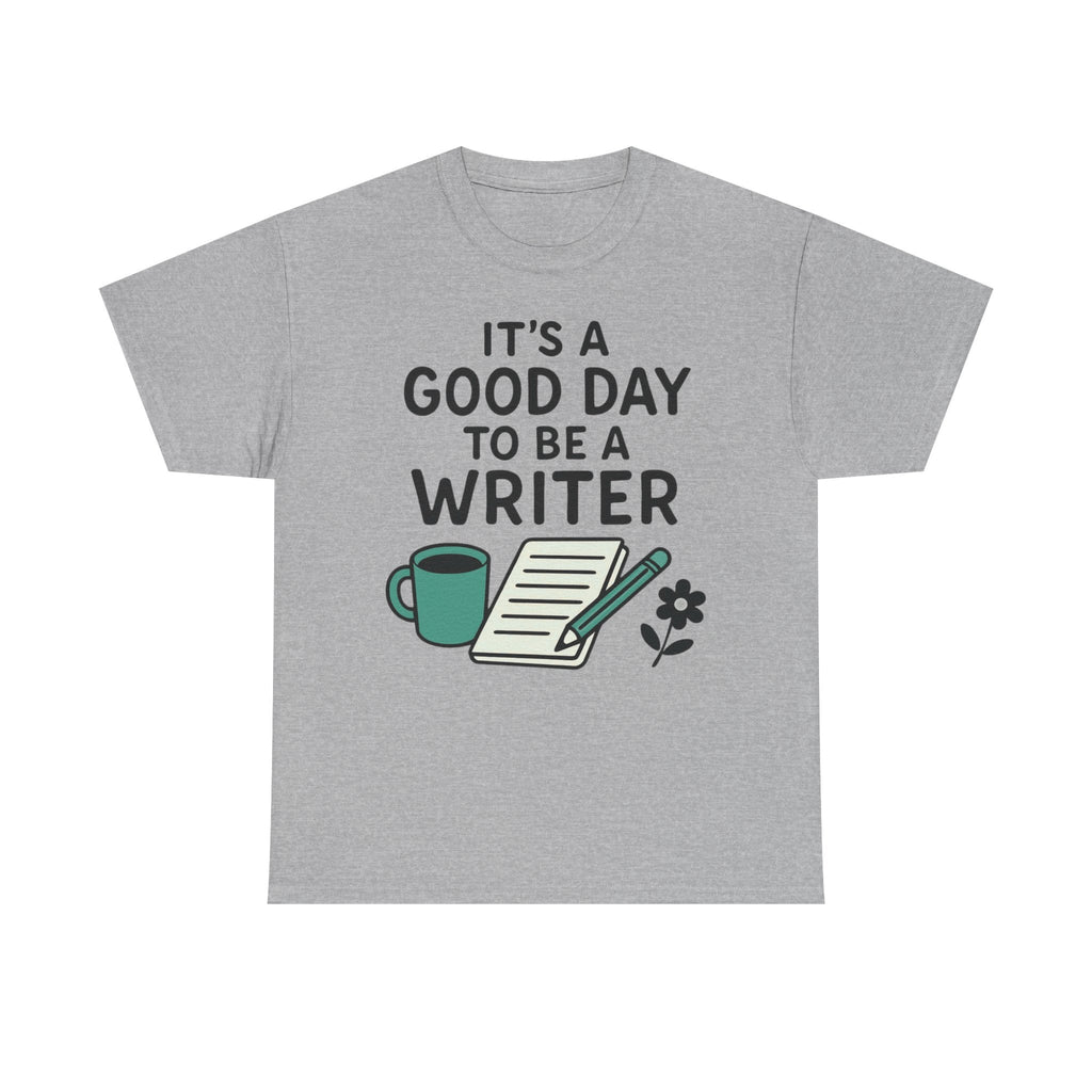 It's a Good Day to be a Writer- T-shirt