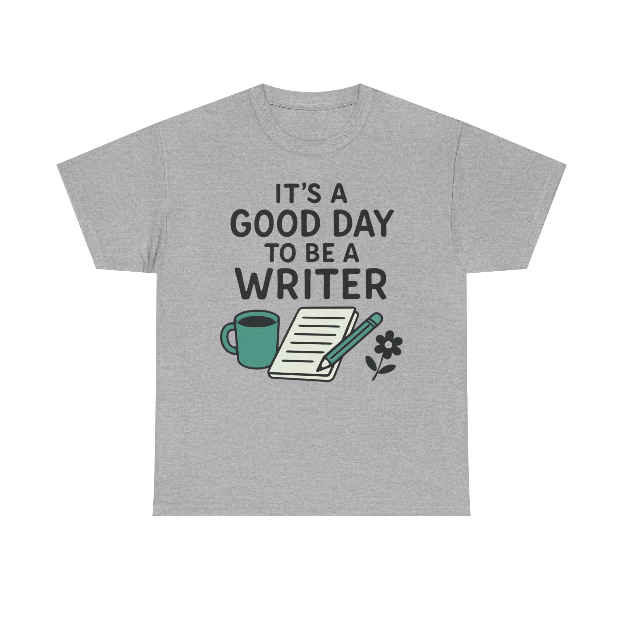 It's a Good Day to be a Writer- T-shirt