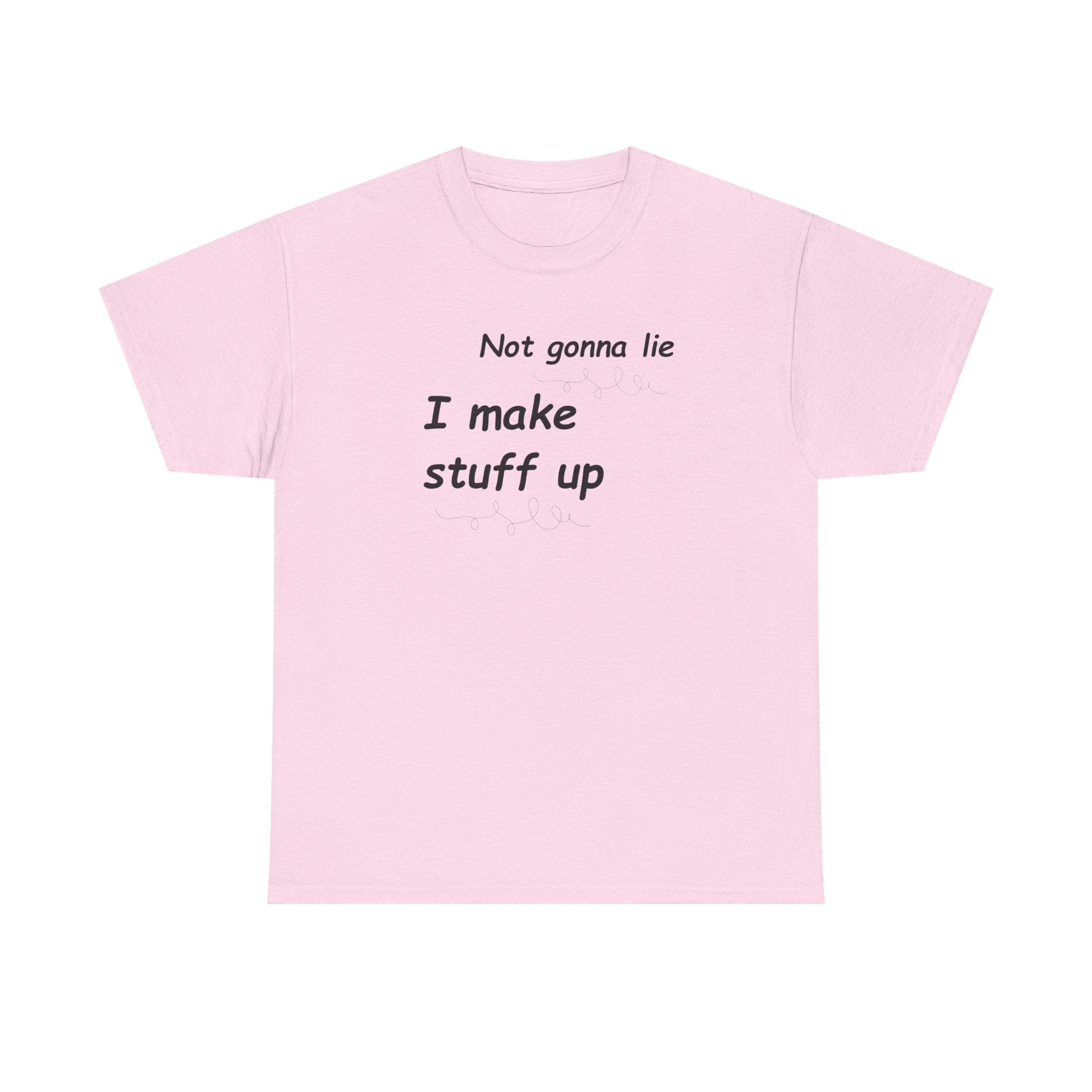 Not gonna lie t-shirt- I Make Things Up- T-Shirt