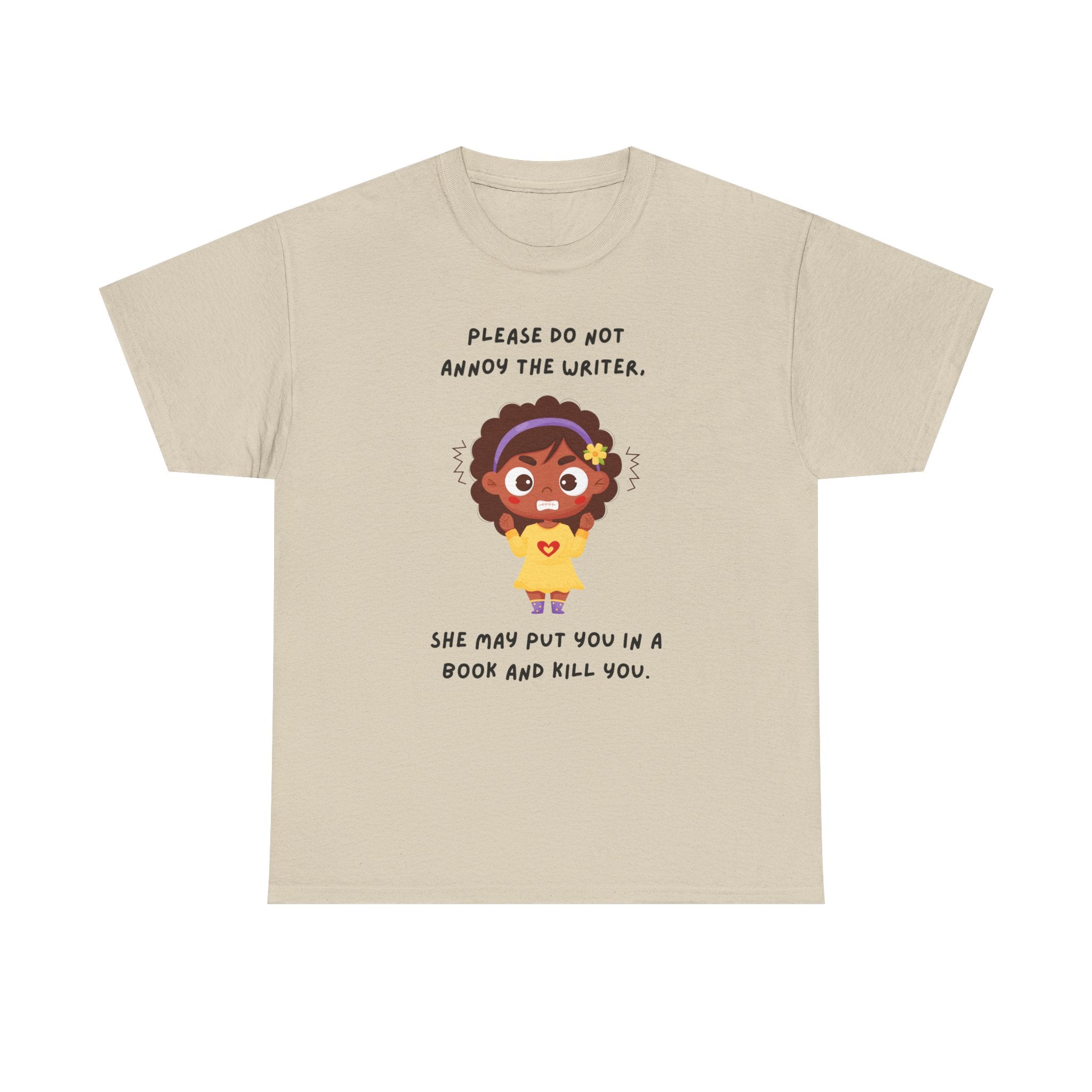 Don't Annoy the Writer- T-shirt
