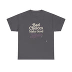 Bad choices Make Stories T-Shirt