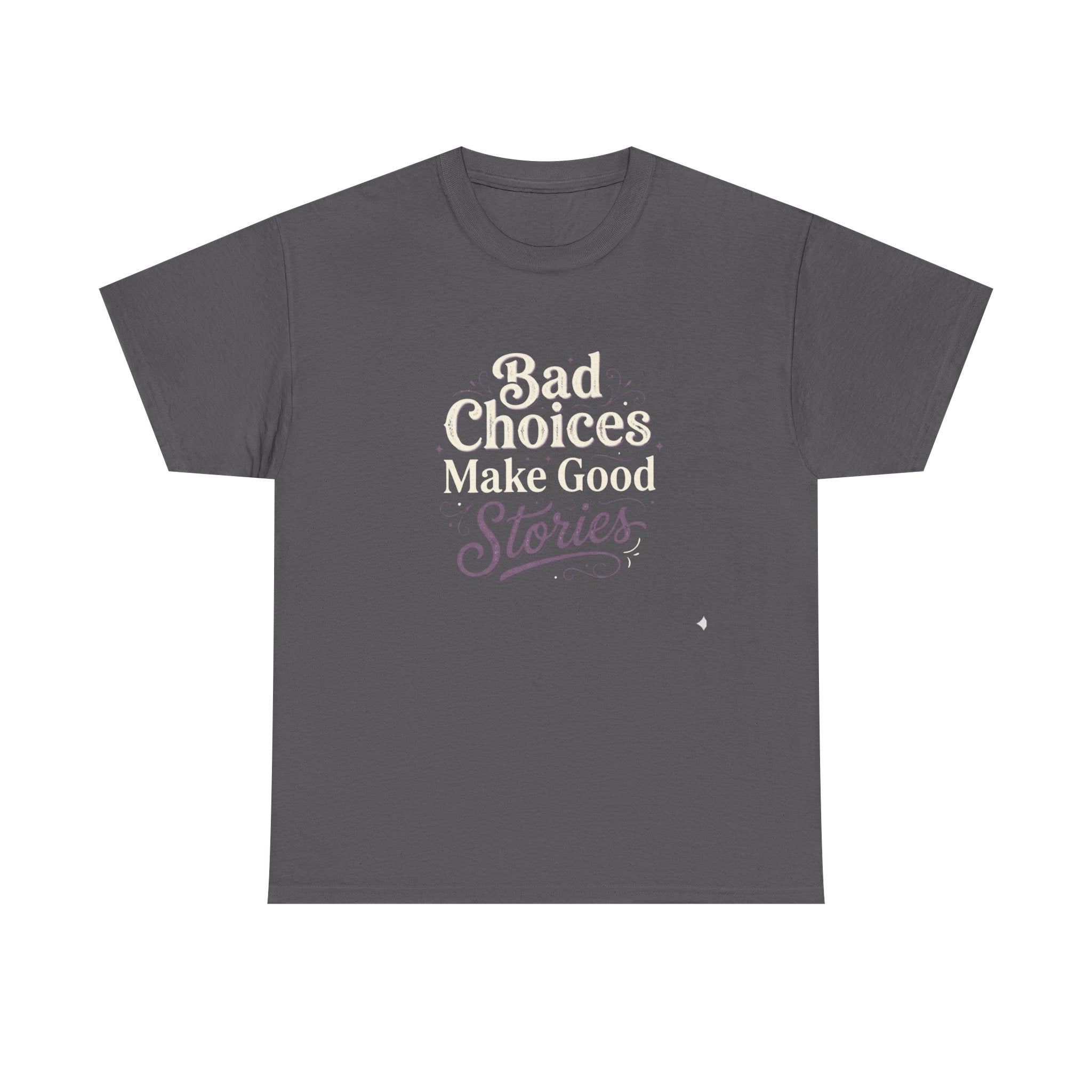 Bad choices Make Stories T-Shirt