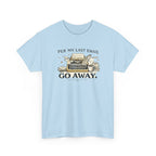 Per my Last Email- Go Away- T-shirt