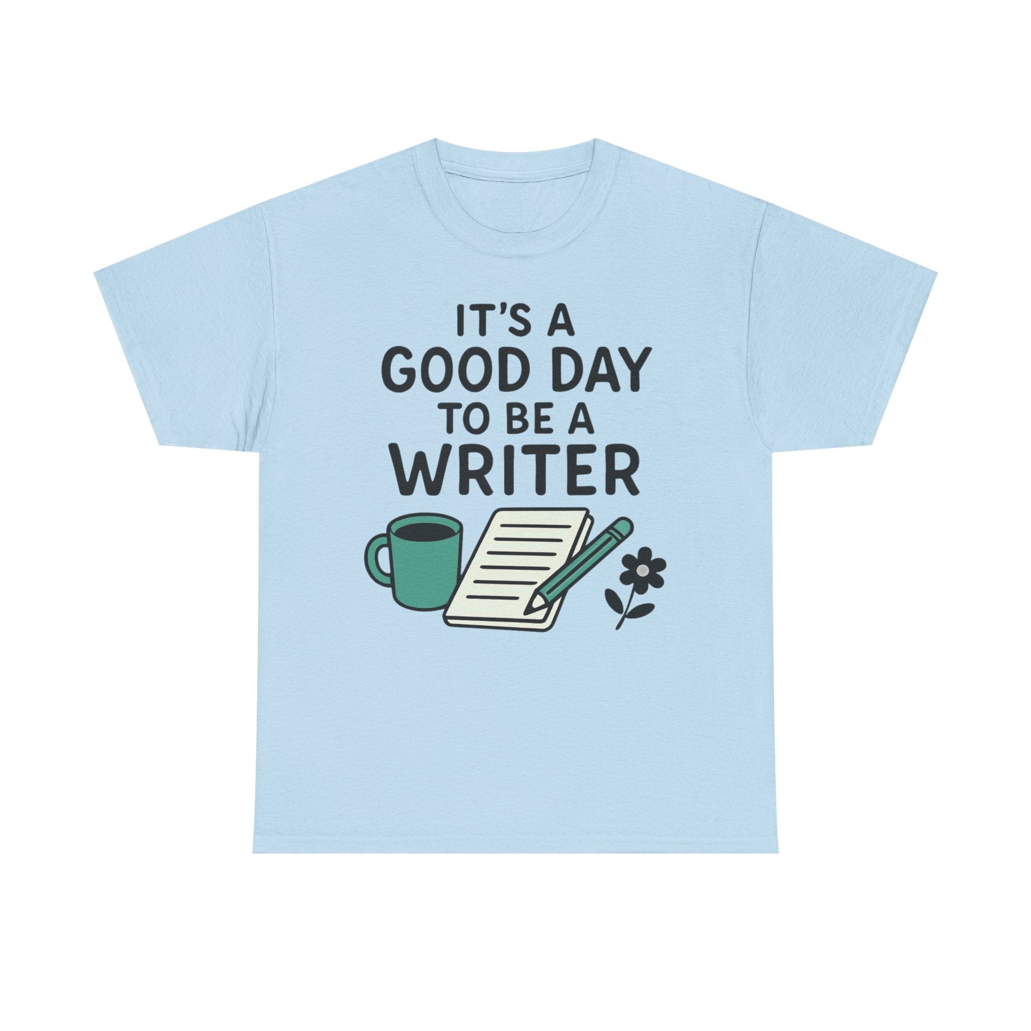 It's a Good Day to be a Writer- T-shirt