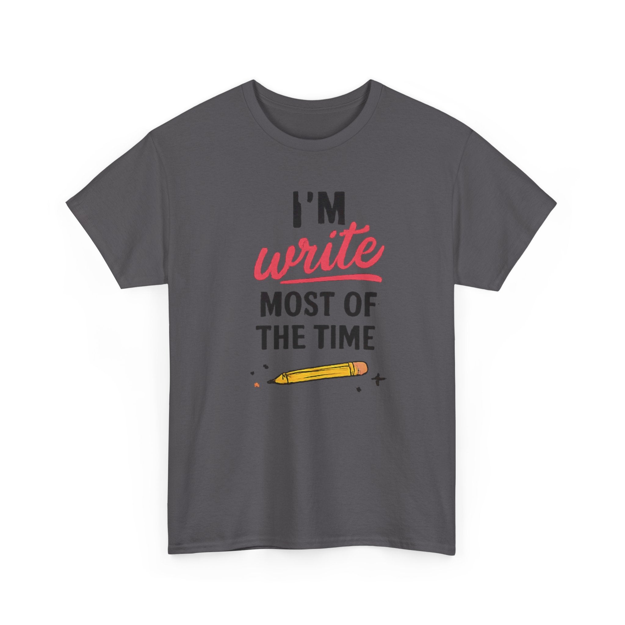 I'm write most of the time T-Shirt