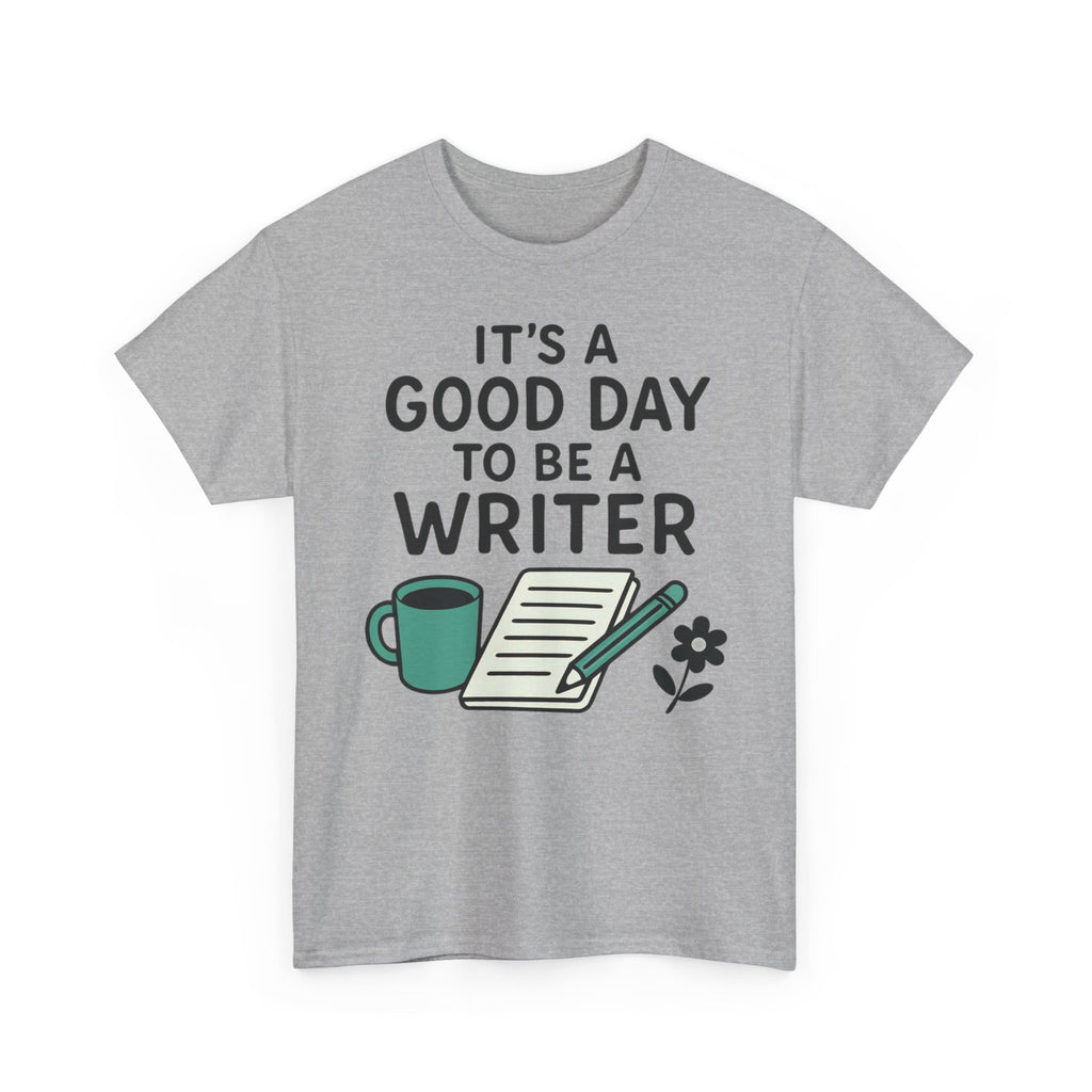 It's a Good Day to be a Writer- T-shirt
