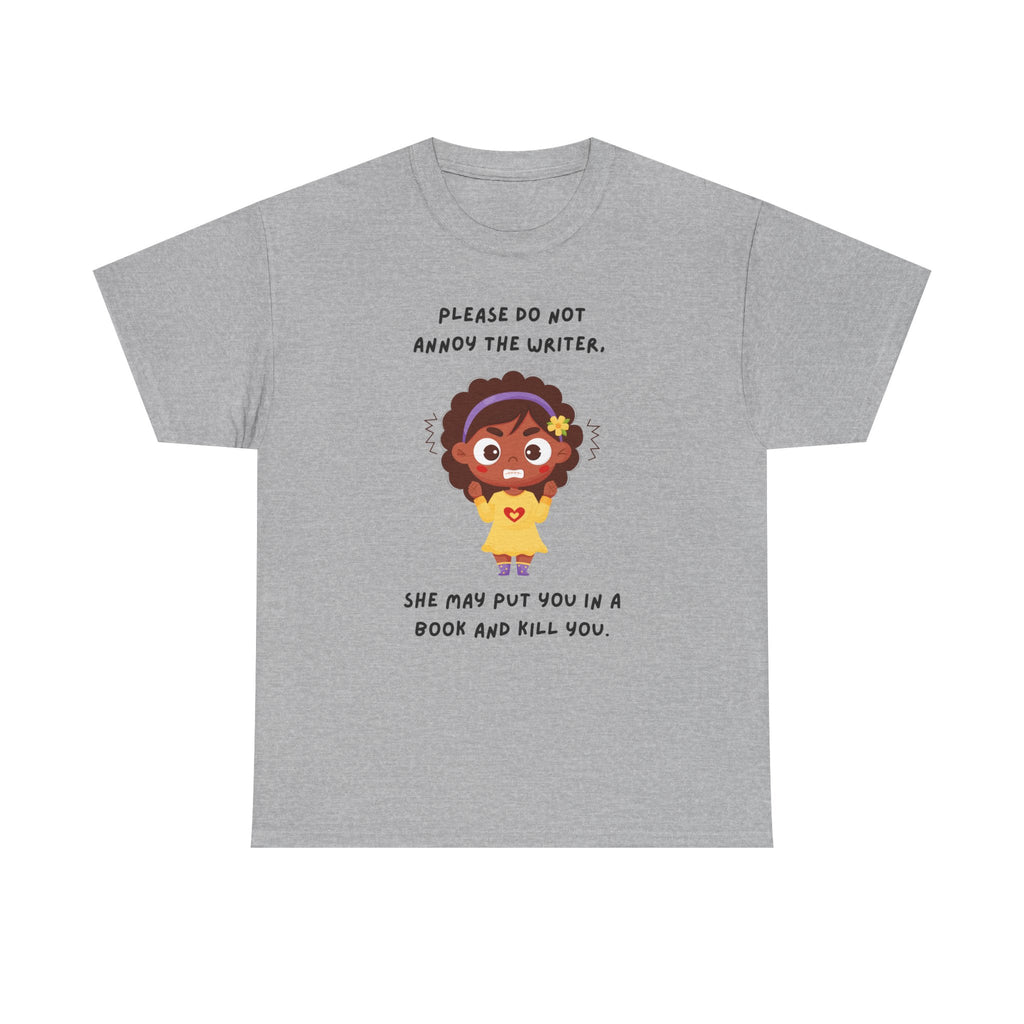 Don't Annoy the Writer- T-shirt