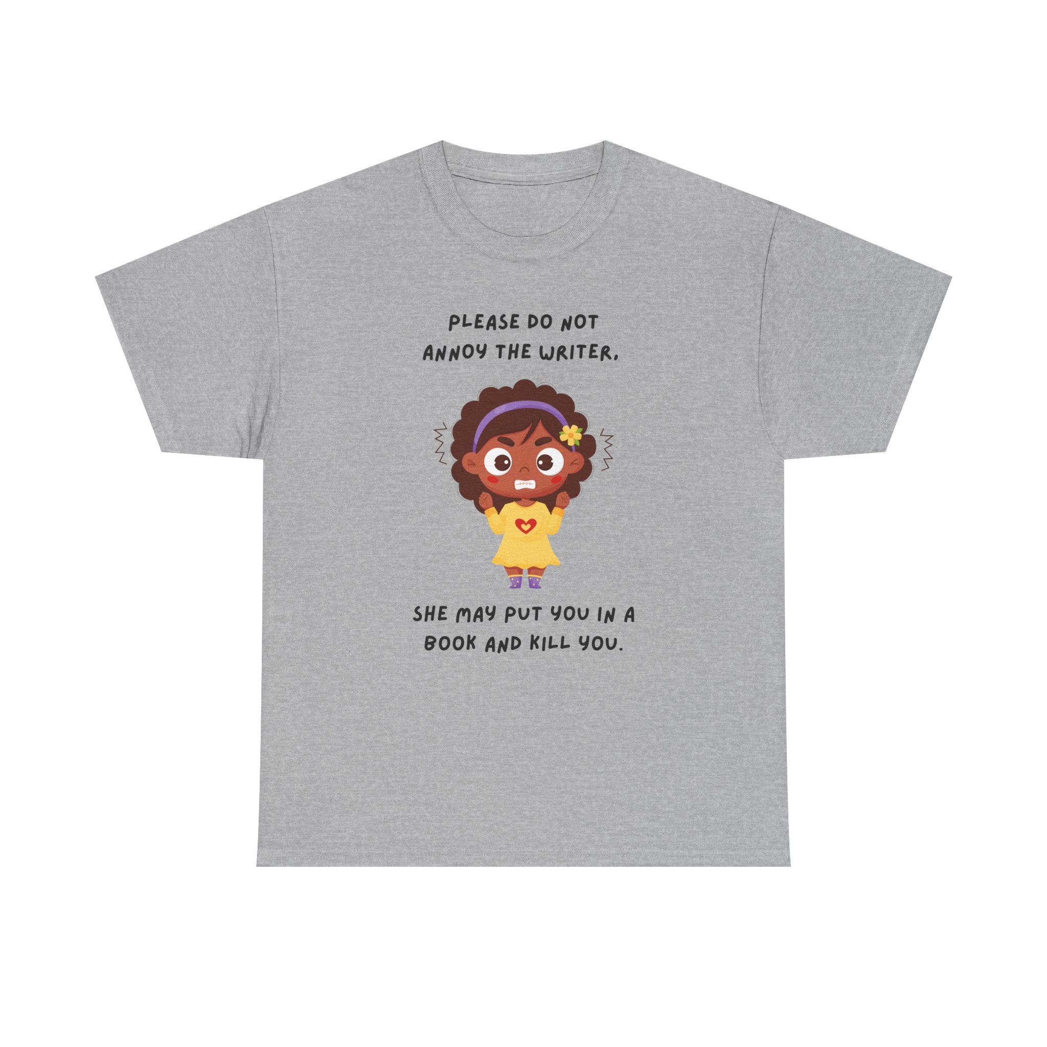 Don't Annoy the Writer- T-shirt