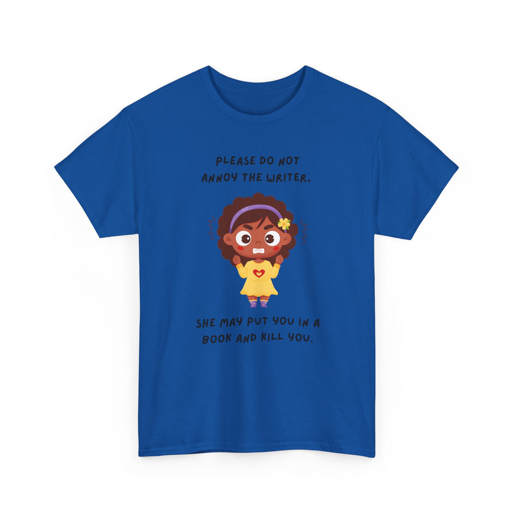 Don't Annoy the Writer- T-shirt