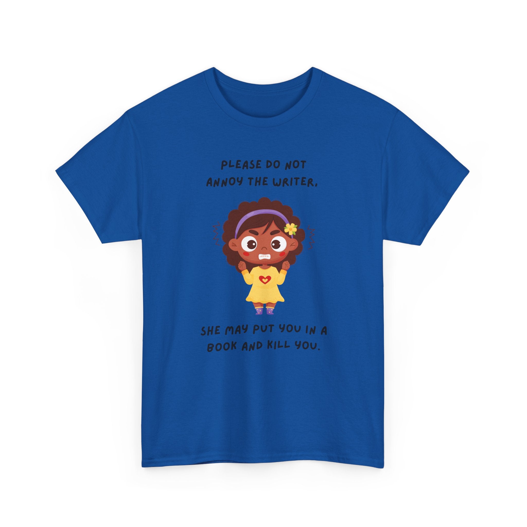 Don't Annoy the Writer- T-shirt