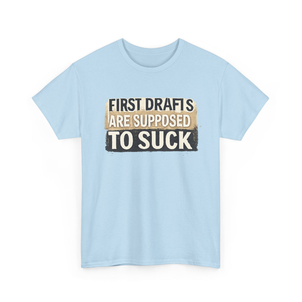 First Drafts Are Supposed to Suck - fun T-Shirt