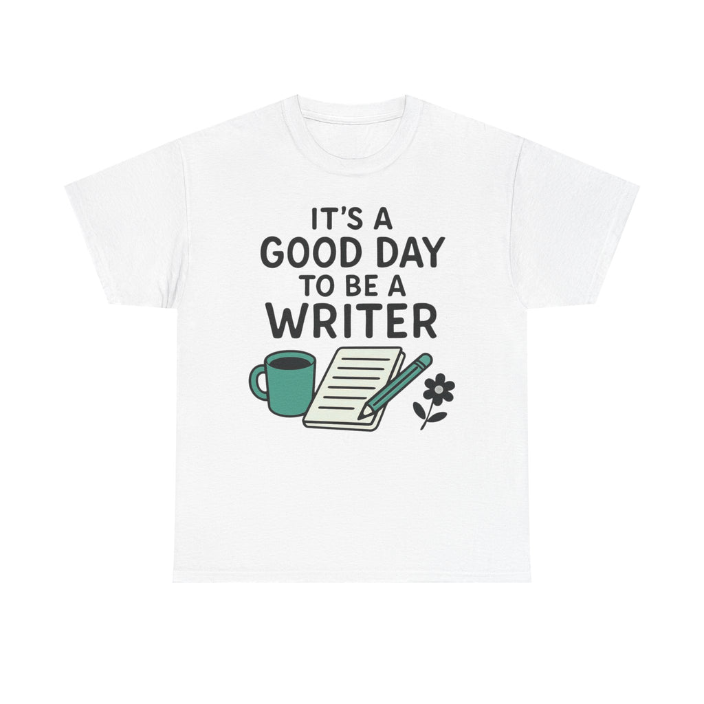 It's a Good Day to be a Writer- T-shirt