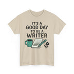 It's a Good Day to be a Writer- T-shirt