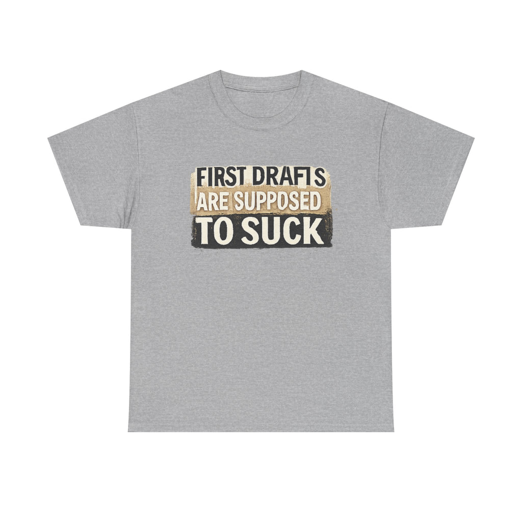 First Drafts Are Supposed to Suck - fun T-Shirt