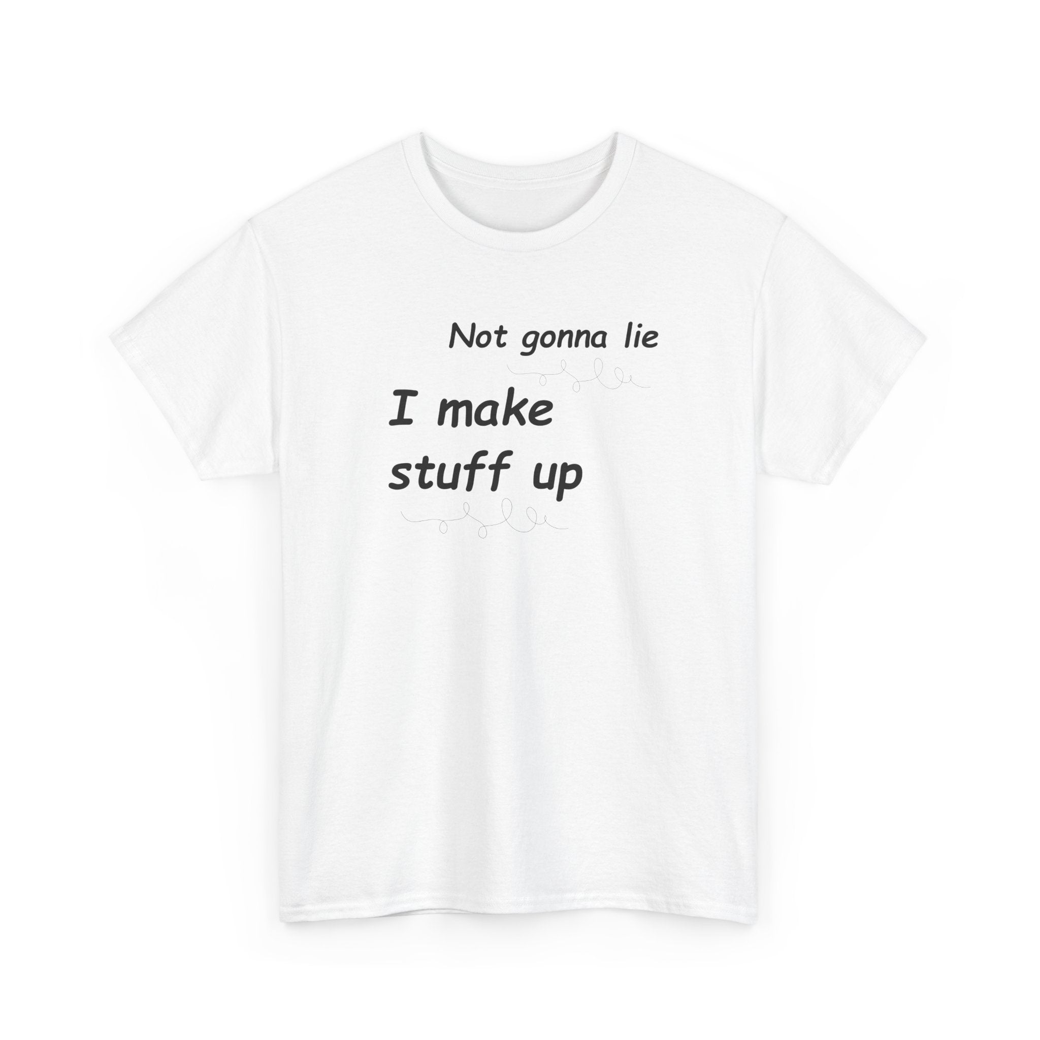 Not gonna lie t-shirt- I Make Things Up- T-Shirt