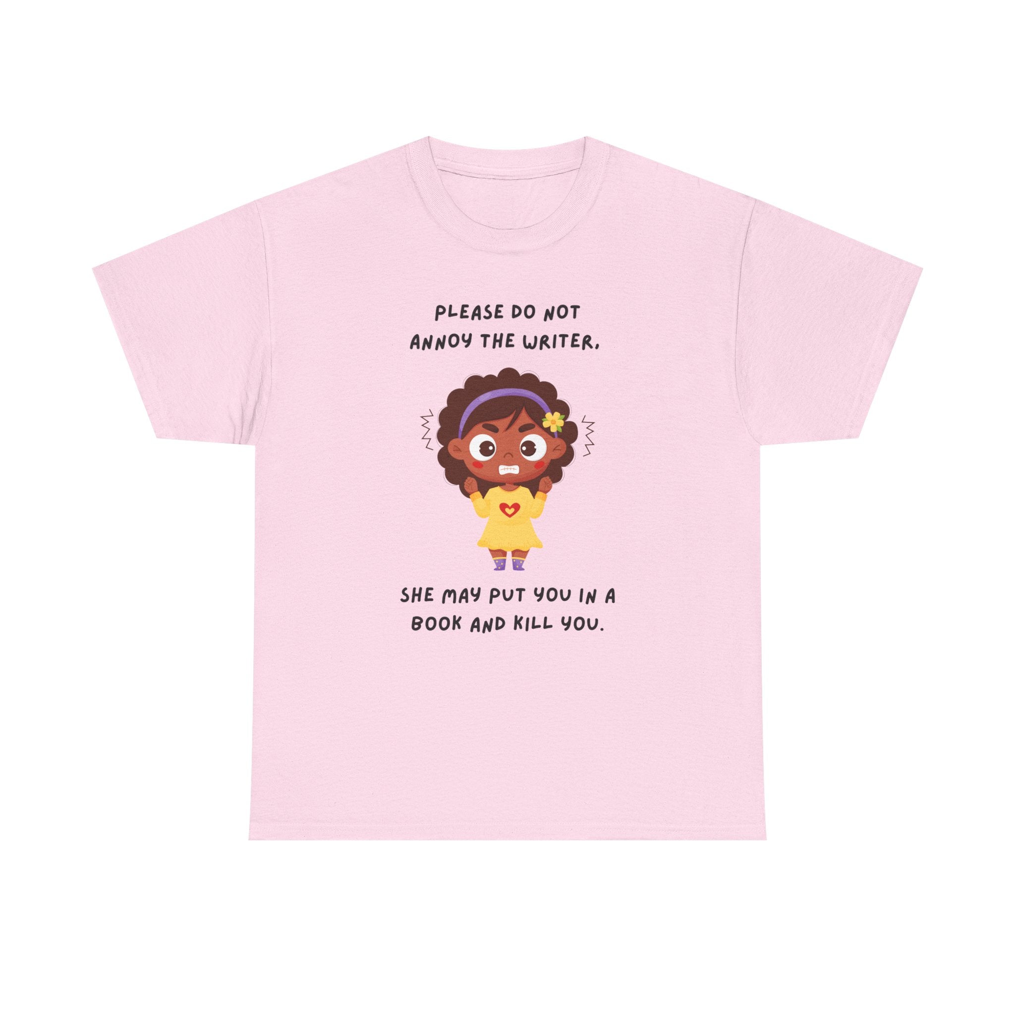 Don't Annoy the Writer- T-shirt