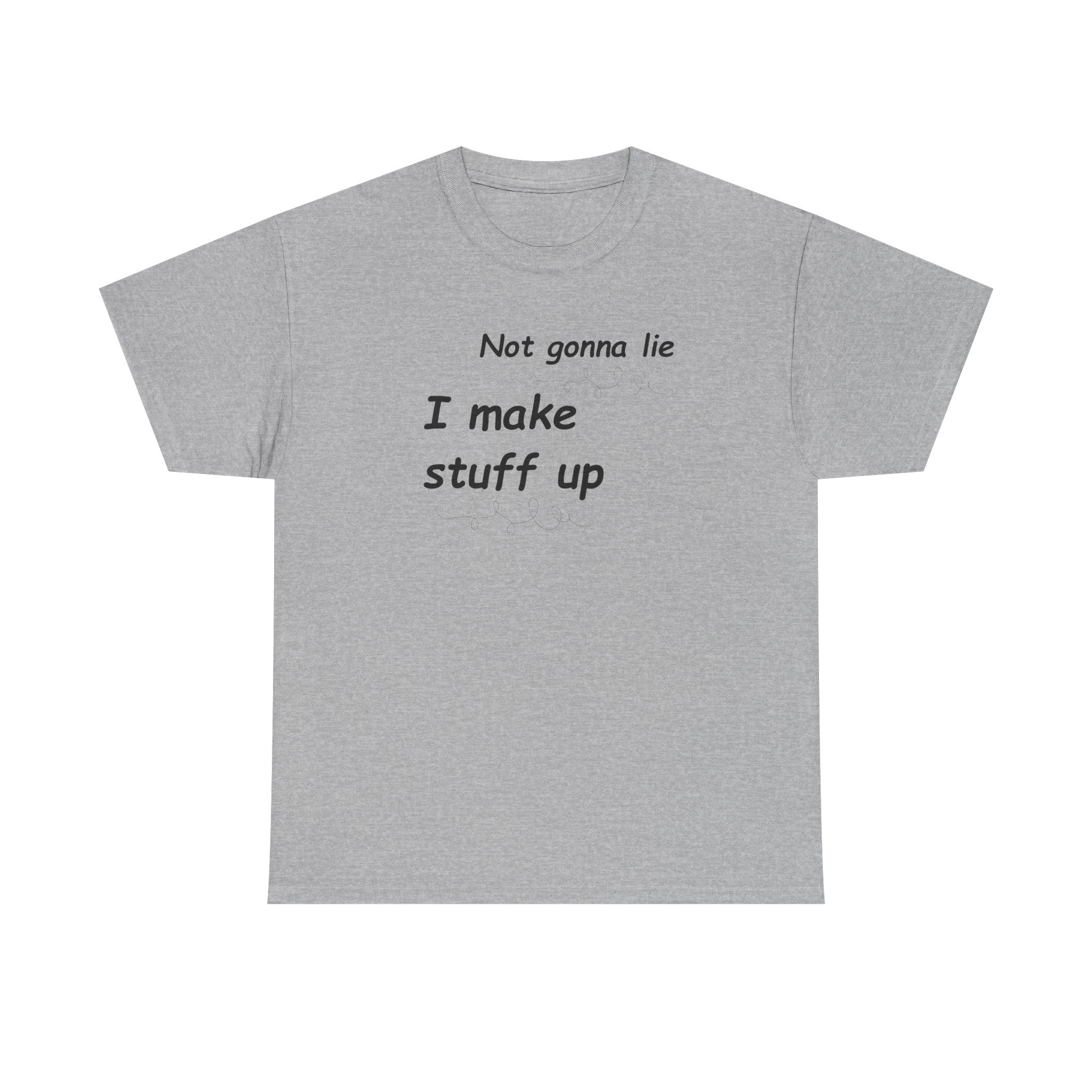 Not gonna lie t-shirt- I Make Things Up- T-Shirt