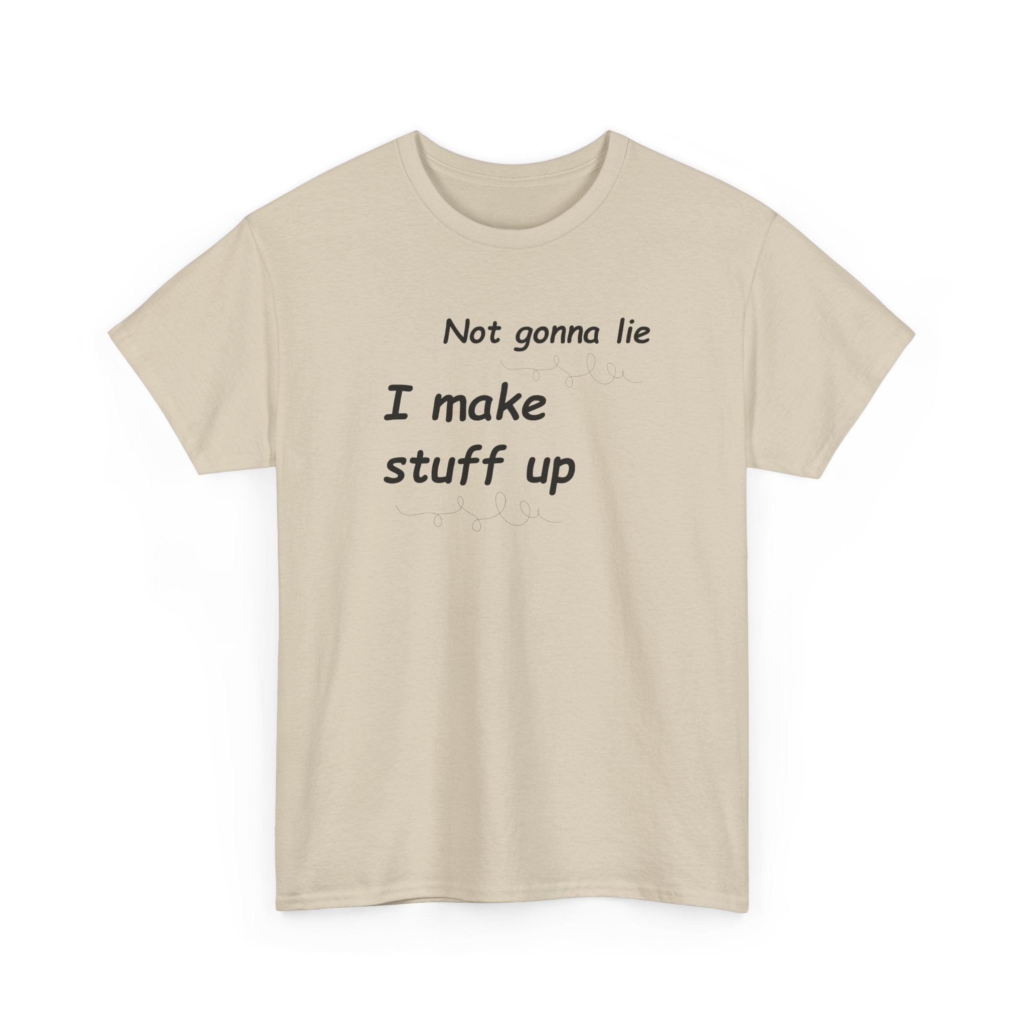 Not gonna lie t-shirt- I Make Things Up- T-Shirt
