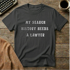 My Search History Needs A Lawyer T-Shirt