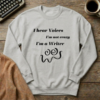 I Hear Voices I'm not Crazy I'm a Writer Sweatshirt