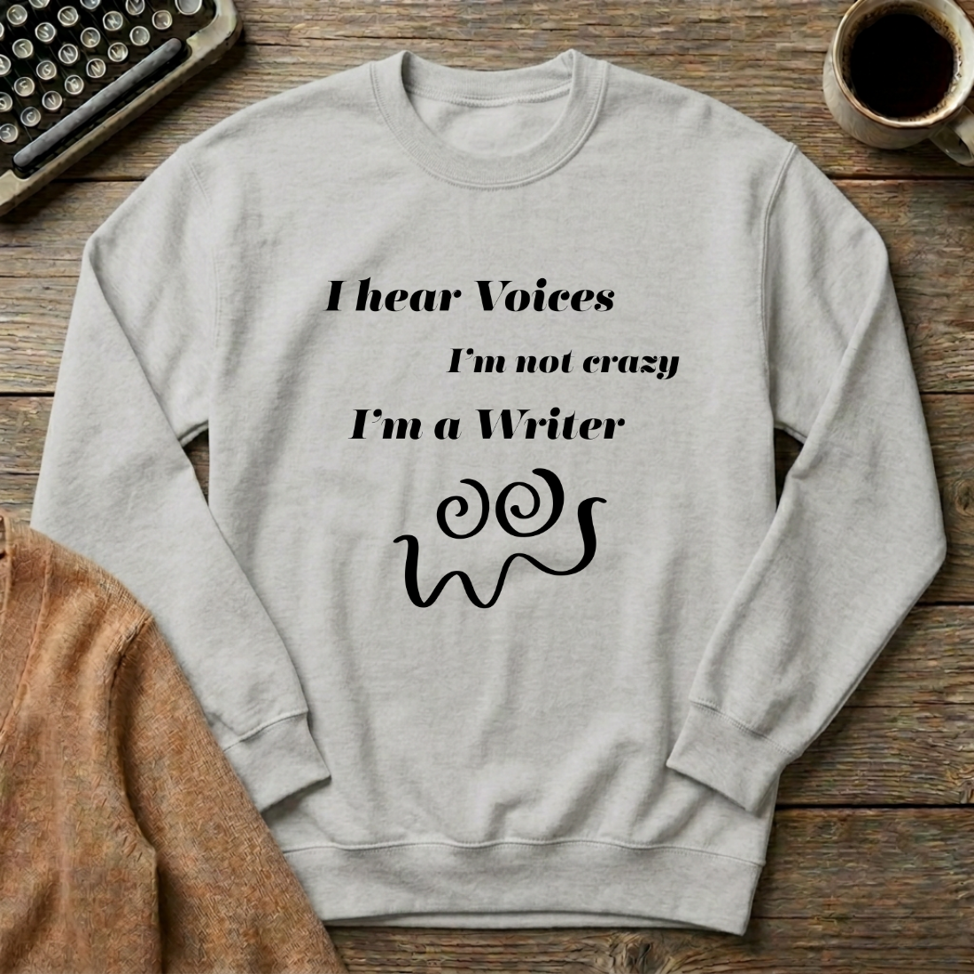 I Hear Voices I'm not Crazy I'm a Writer Sweatshirt