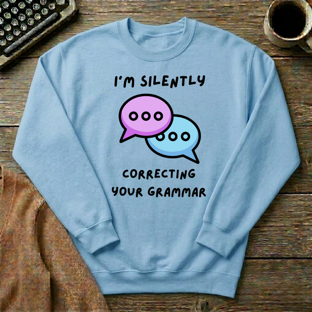 I'm Silently Correcting Your Grammar Sweatshirt