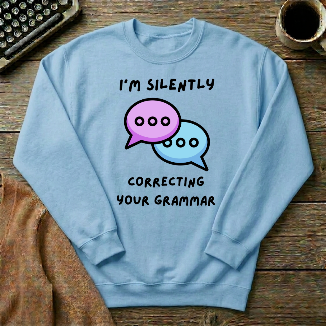 I'm Silently Correcting Your Grammar Sweatshirt