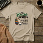 My Brother Writes. I Take Partial Credit. T-Shirt
