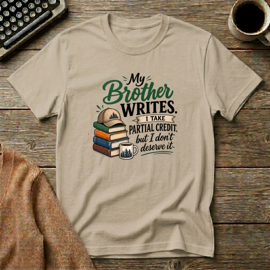 My Brother Writes. I Take Partial Credit. T-Shirt