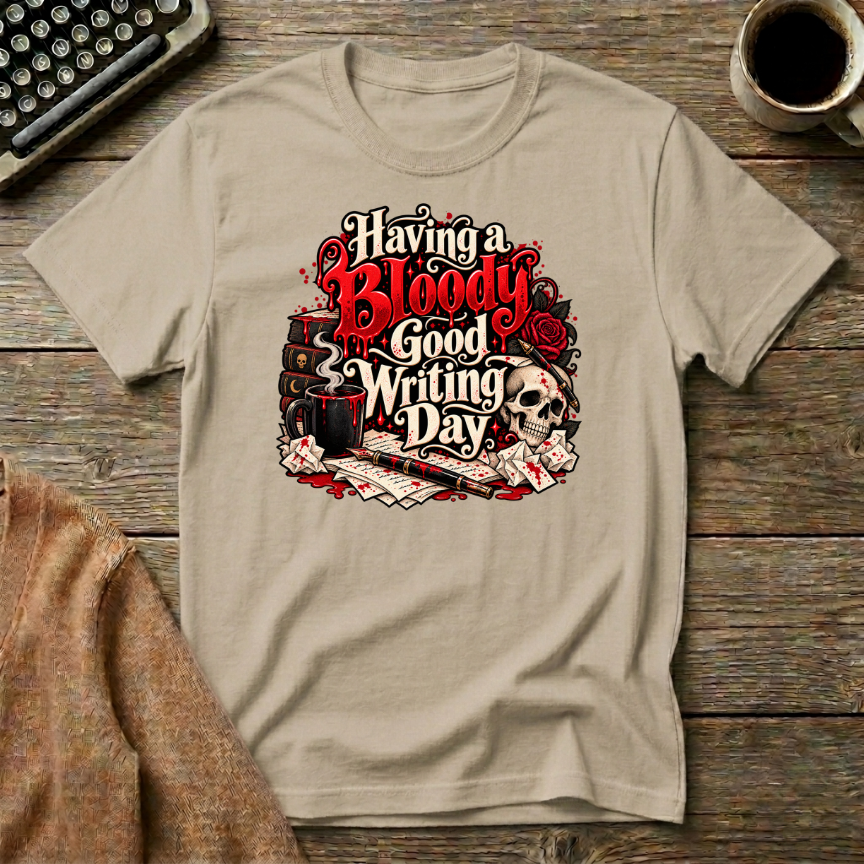 Having A Bloody Good Writing Day  T-Shirt