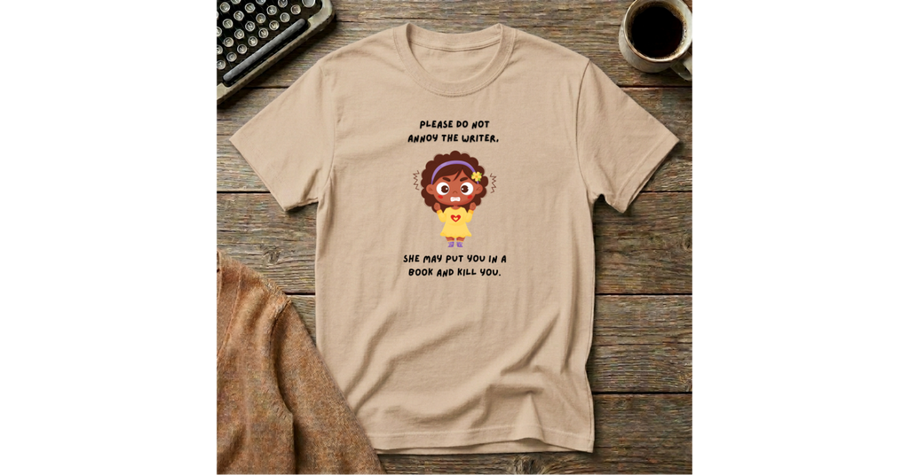 Don't Annoy the Writer T-Shirt