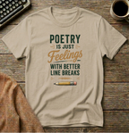 Poetry is Just Feelings  with Better Line Breaks T-Shirt