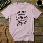 Fueled By Caffeine and Regret - T-Shirt for Writers