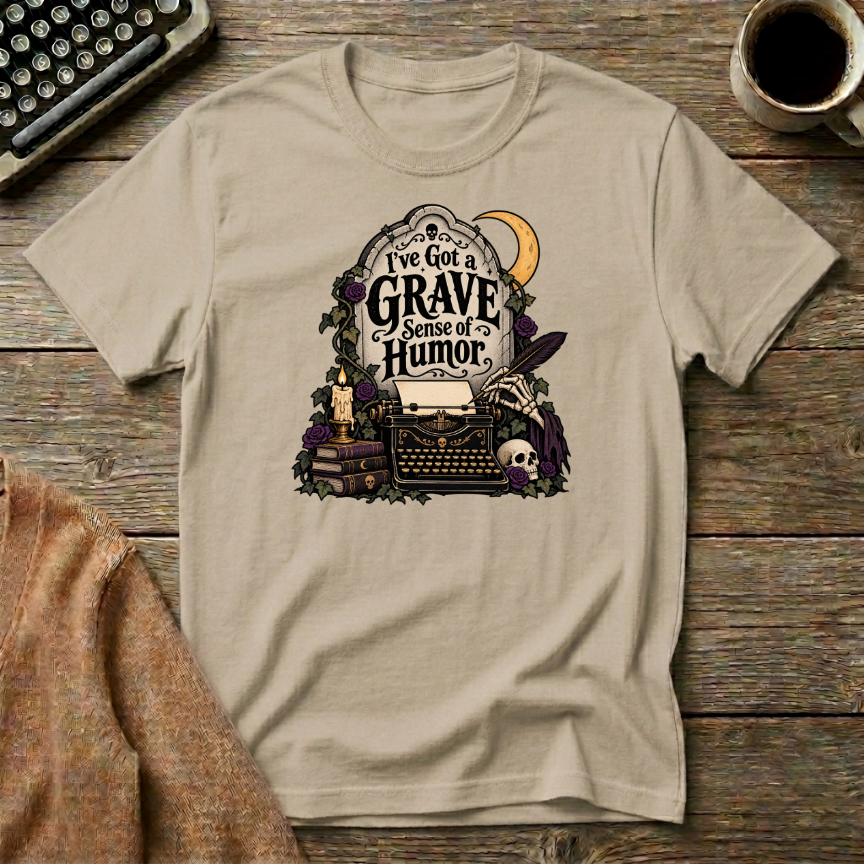 I've Got A Grave Sense Of Humor  T-Shirt